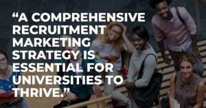 A comprehensive recruitment marketing strategy is essential for universities to thrive.